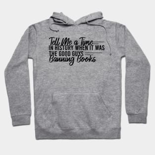 Tell Me A Time In History When It Was The Good Guys Banning Books Hoodie